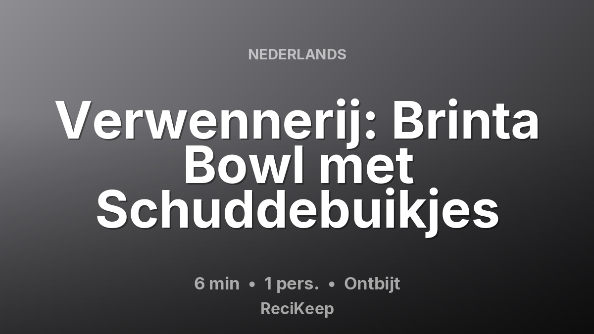 Receptkaart Verwennerij: Brinta Bowl met Schuddebuikjes – Ontbijt