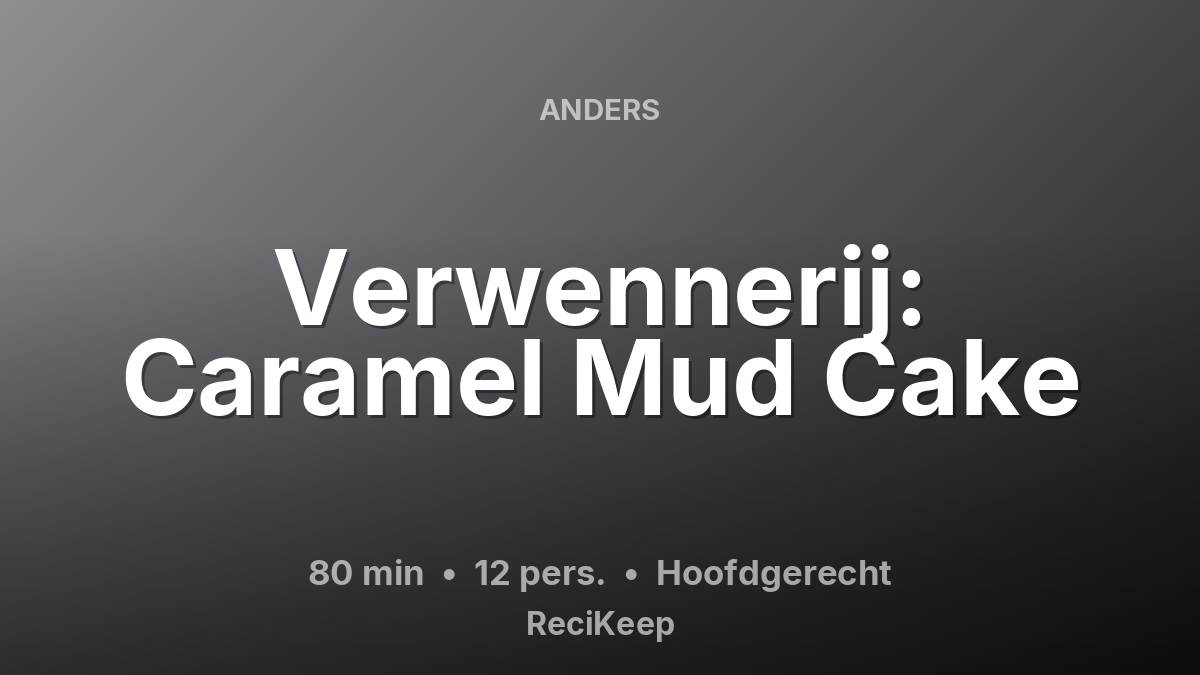Receptkaart Verwennerij: Caramel Mud Cake – Hoofdgerecht