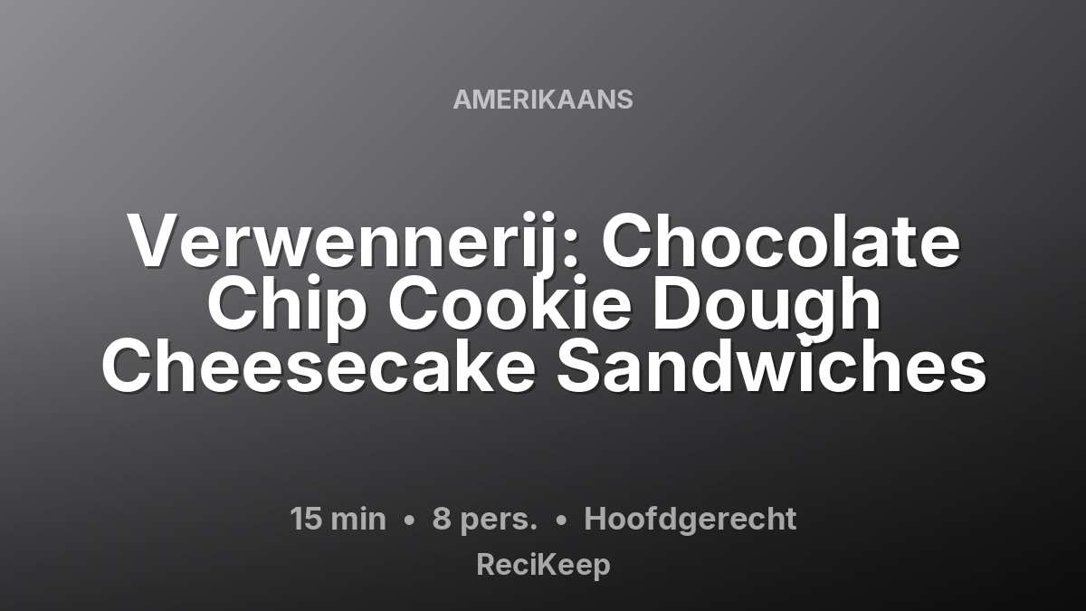 Receptkaart Verwennerij: Chocolate Chip Cookie Dough Cheesecake Sandwiches – Hoofdgerecht