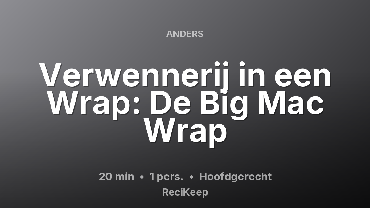 Receptkaart Verwennerij in een Wrap: De Big Mac Wrap – Hoofdgerecht