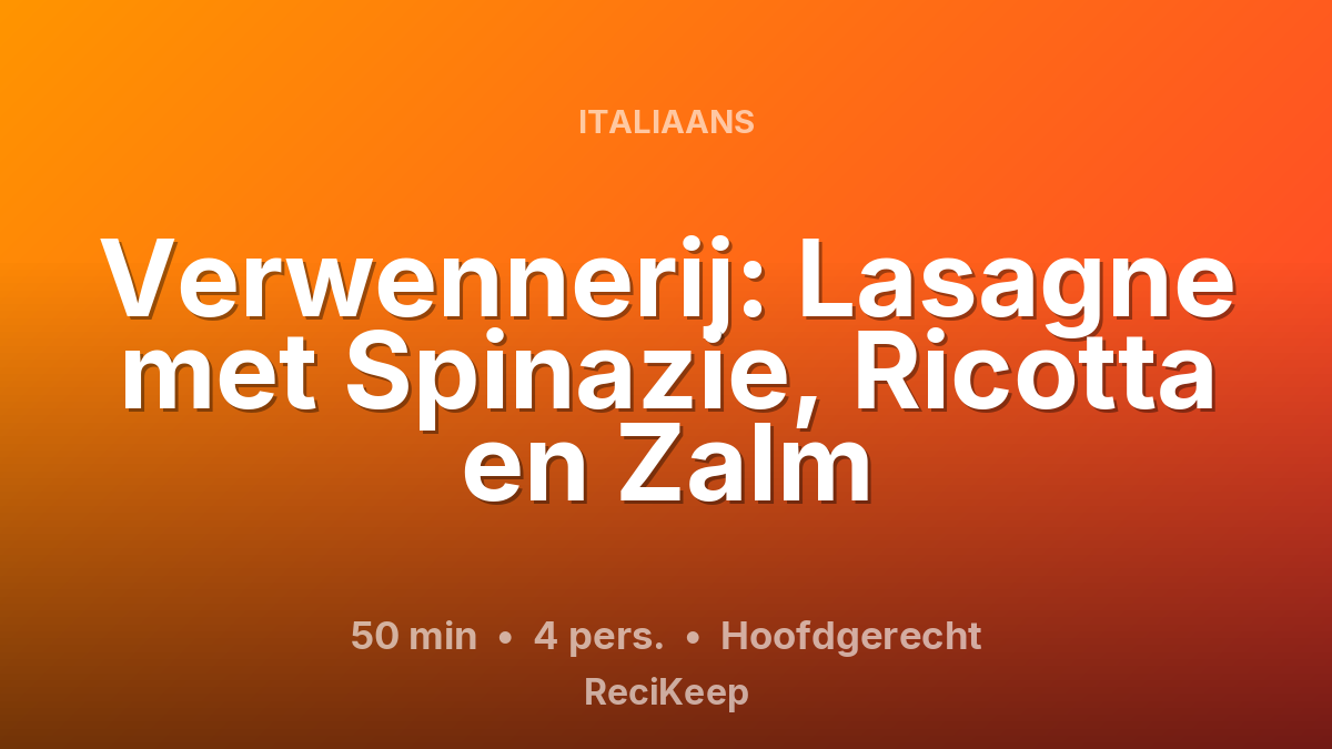Receptkaart Verwennerij: Lasagne met Spinazie, Ricotta en Zalm – Hoofdgerecht