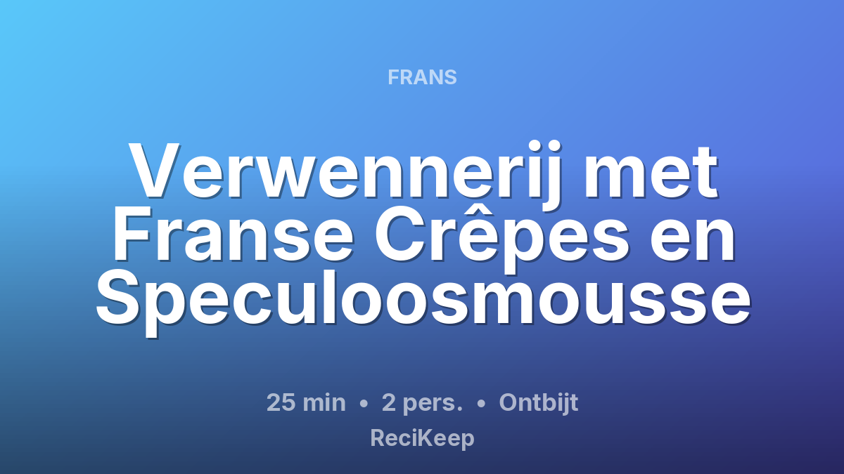Receptkaart Verwennerij met Franse Crêpes en Speculoosmousse – Ontbijt
