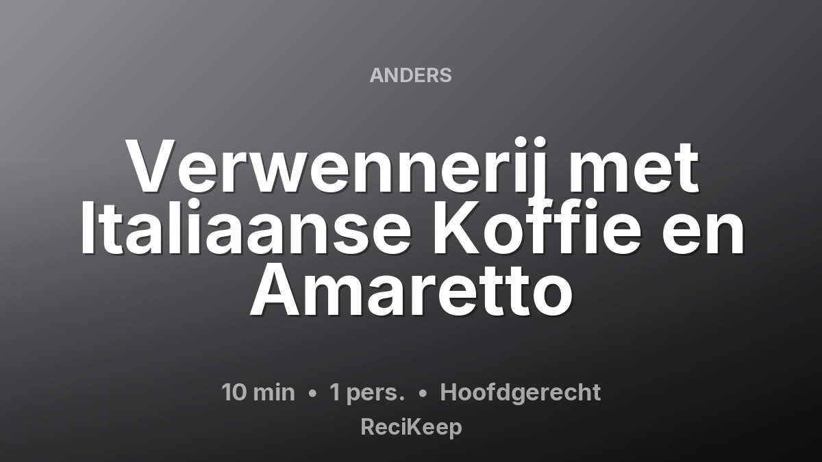 Receptkaart Verwennerij met Italiaanse Koffie en Amaretto – Hoofdgerecht
