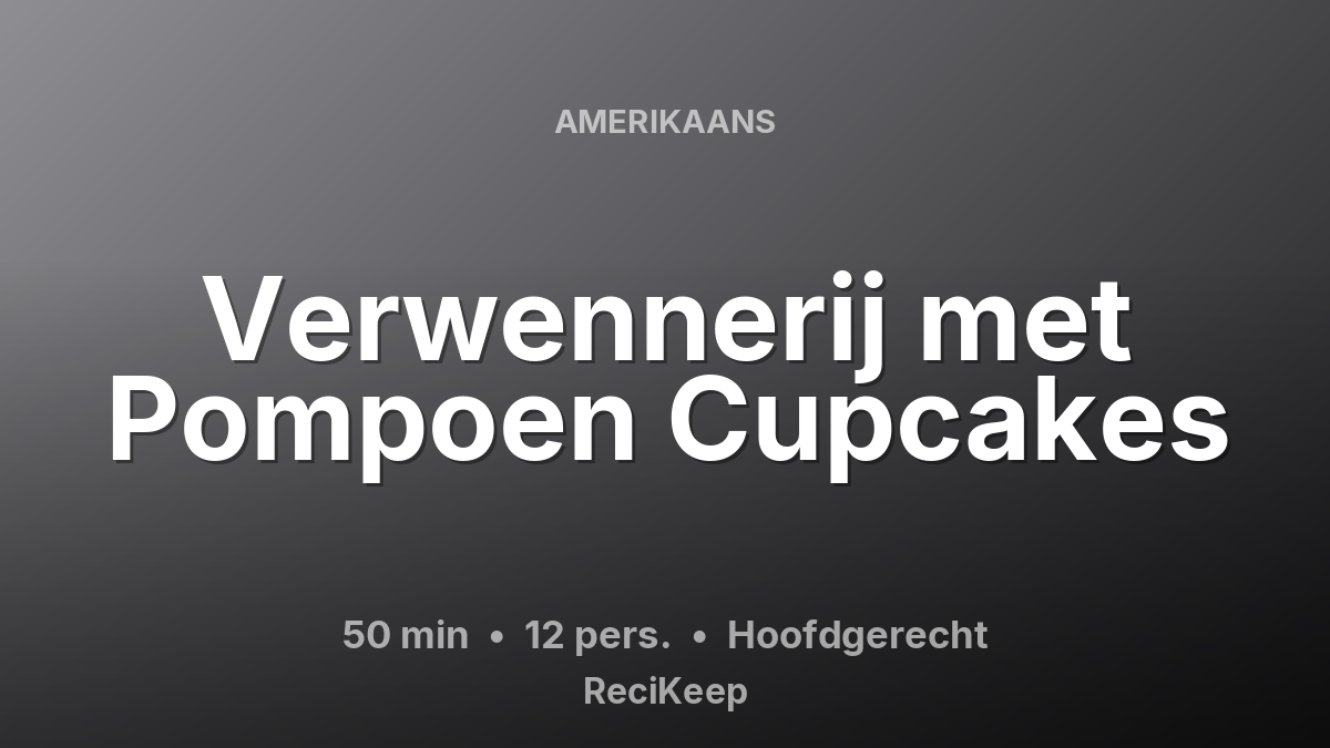 Receptkaart Verwennerij met Pompoen Cupcakes – Hoofdgerecht