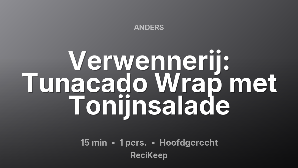 Receptkaart Verwennerij: Tunacado Wrap met Tonijnsalade – Hoofdgerecht
