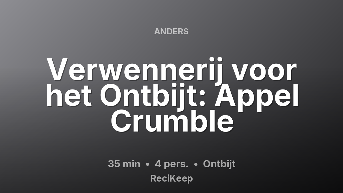 Receptkaart Verwennerij voor het Ontbijt: Appel Crumble – Ontbijt