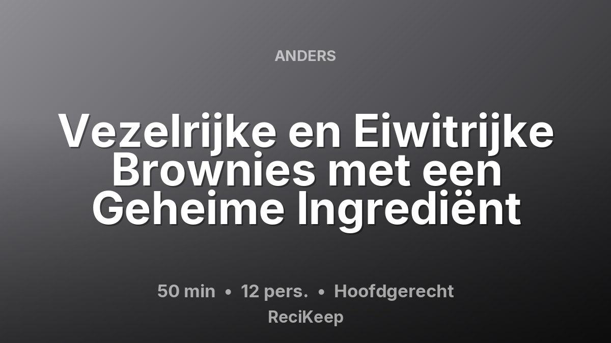 Receptkaart Vezelrijke en Eiwitrijke Brownies met een Geheime Ingrediënt – Hoofdgerecht