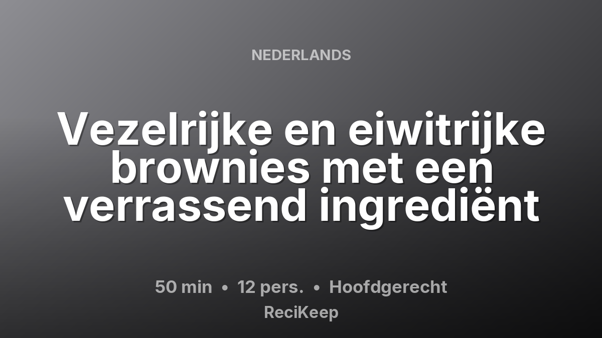 Receptkaart Vezelrijke en eiwitrijke brownies met een verrassend ingrediënt – Hoofdgerecht