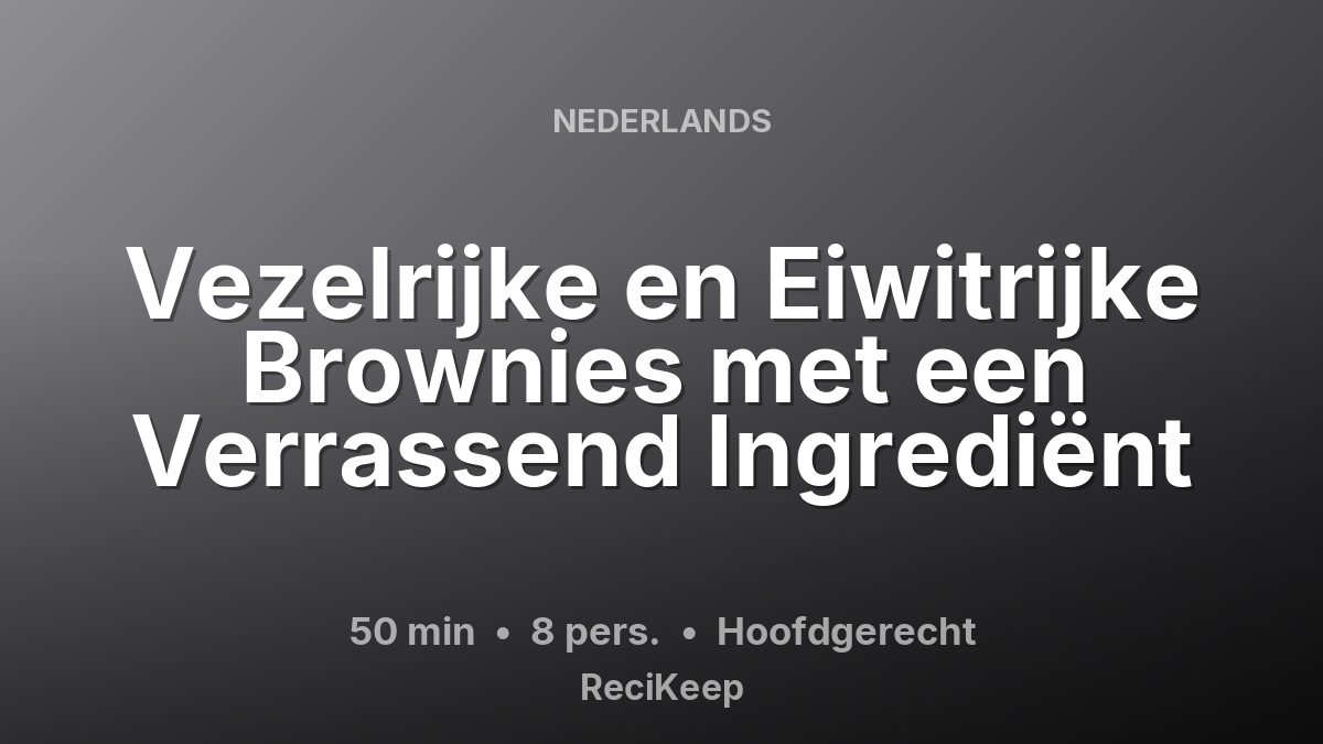 Receptkaart Vezelrijke en Eiwitrijke Brownies met een Verrassend Ingrediënt – Hoofdgerecht