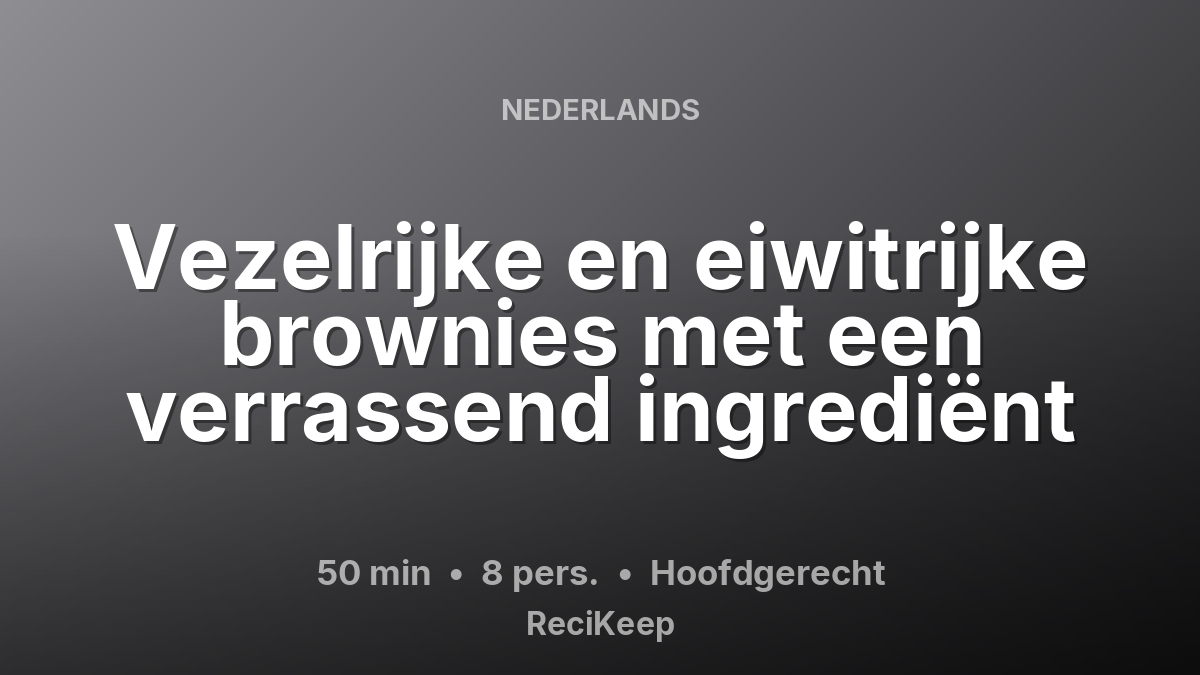 Receptkaart Vezelrijke en eiwitrijke brownies met een verrassend ingrediënt – Hoofdgerecht
