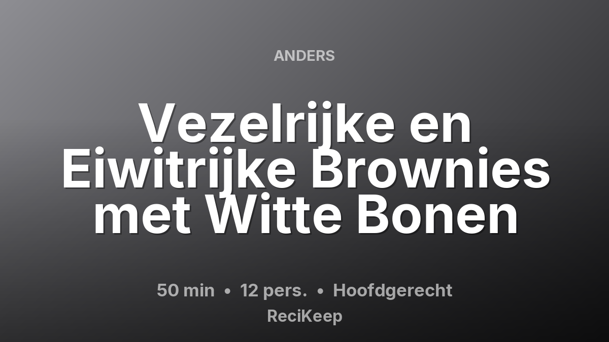 Receptkaart Vezelrijke en Eiwitrijke Brownies met Witte Bonen – Hoofdgerecht