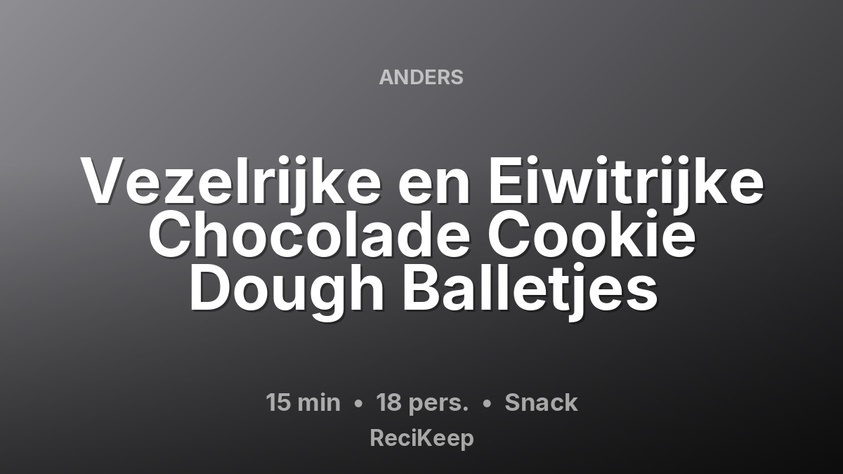 Receptkaart Vezelrijke en Eiwitrijke Chocolade Cookie Dough Balletjes – Snack