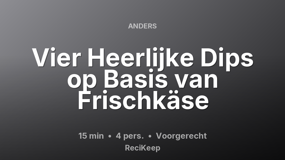Receptkaart Vier Heerlijke Dips op Basis van Frischkäse – Voorgerecht