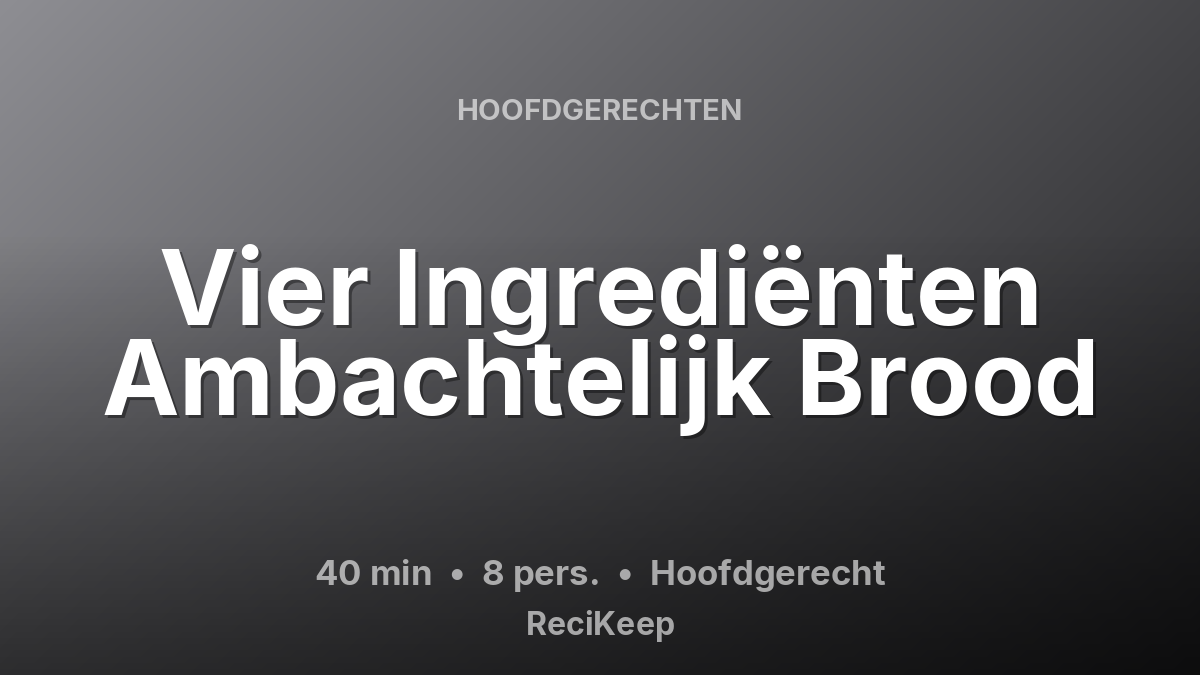 Receptkaart Vier Ingrediënten Ambachtelijk Brood – Hoofdgerecht