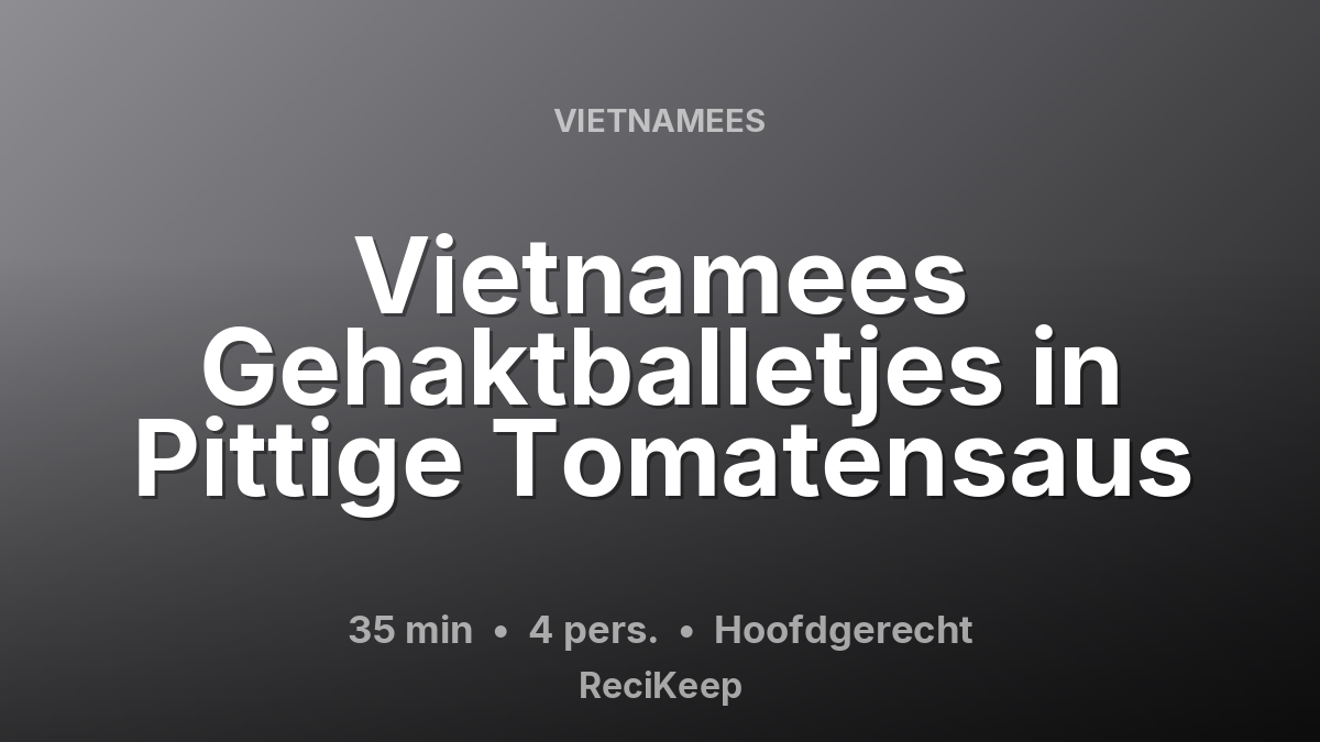 Receptkaart Vietnamees Gehaktballetjes in Pittige Tomatensaus – Hoofdgerecht