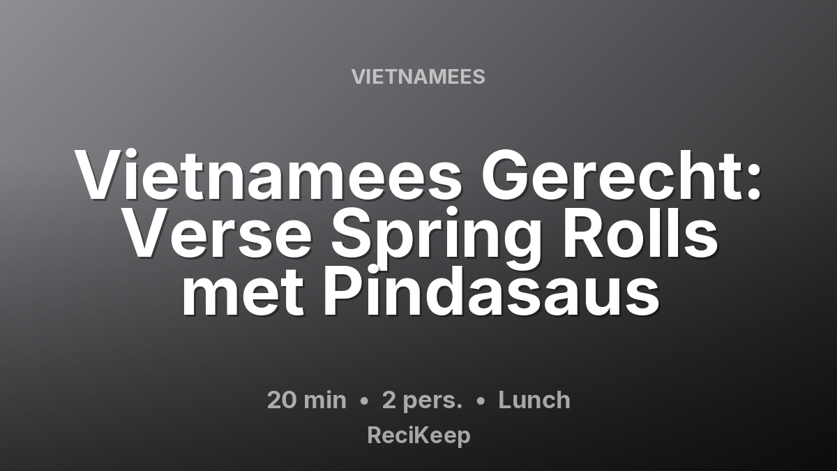 Receptkaart Vietnamees Gerecht: Verse Spring Rolls met Pindasaus – Lunch
