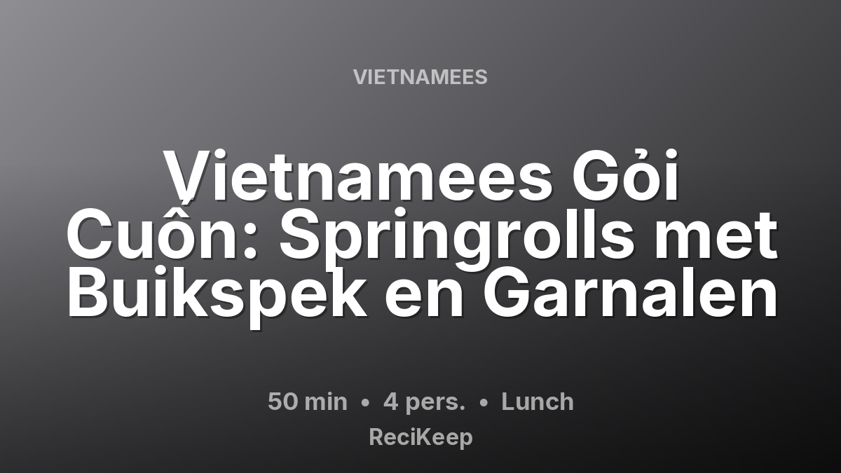 Receptkaart Vietnamees Gỏi Cuốn: Springrolls met Buikspek en Garnalen – Lunch