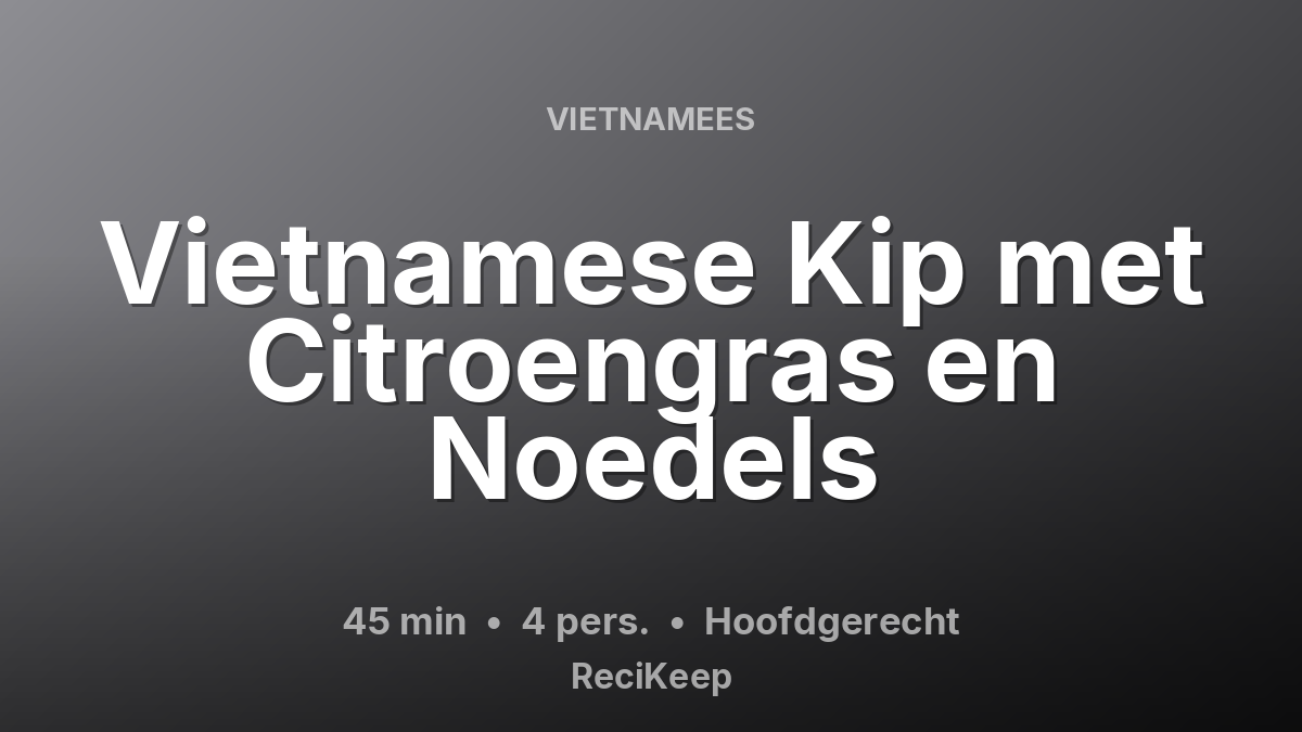 Receptkaart Vietnamese Kip met Citroengras en Noedels – Hoofdgerecht
