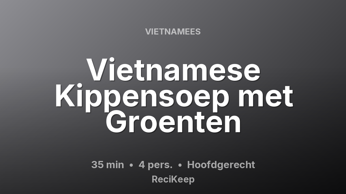 Receptkaart Vietnamese Kippensoep met Groenten – Hoofdgerecht