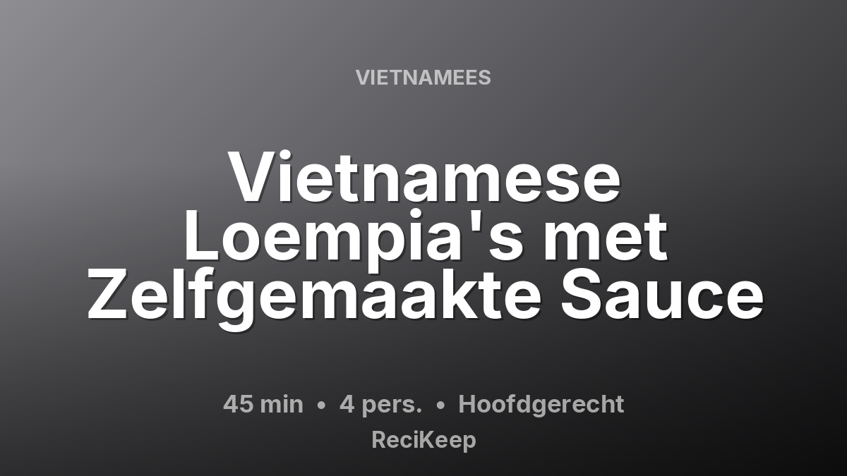 Receptkaart Vietnamese Loempia's met Zelfgemaakte Sauce – Hoofdgerecht