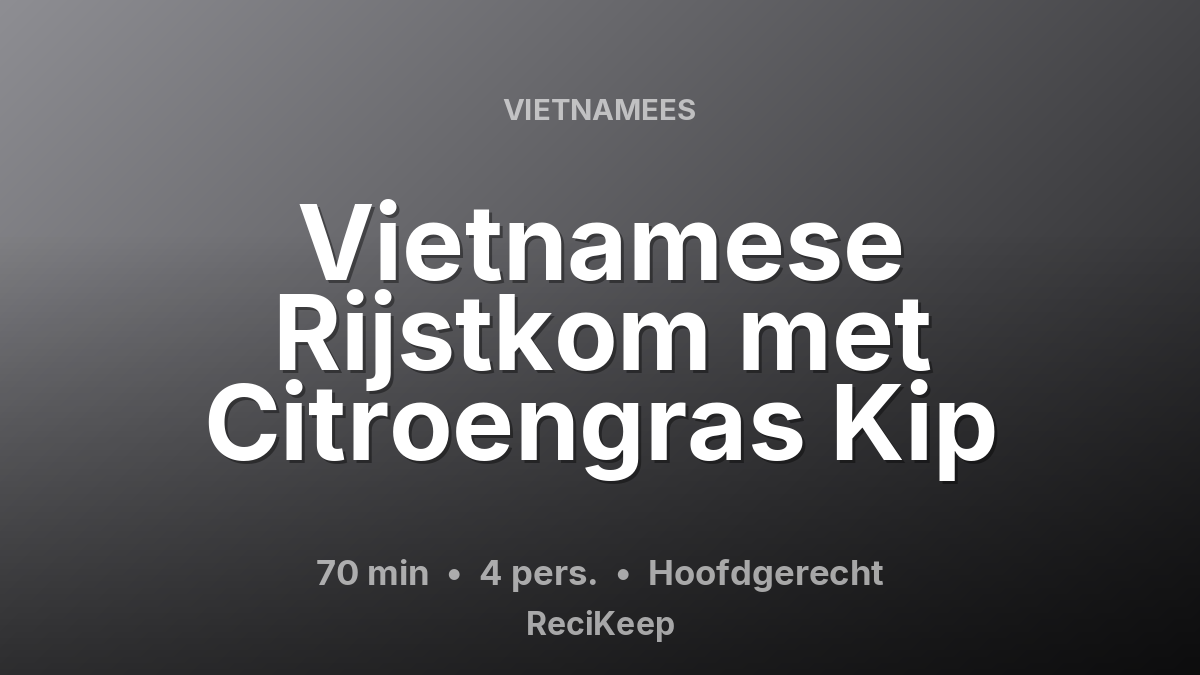 Receptkaart Vietnamese Rijstkom met Citroengras Kip – Hoofdgerecht