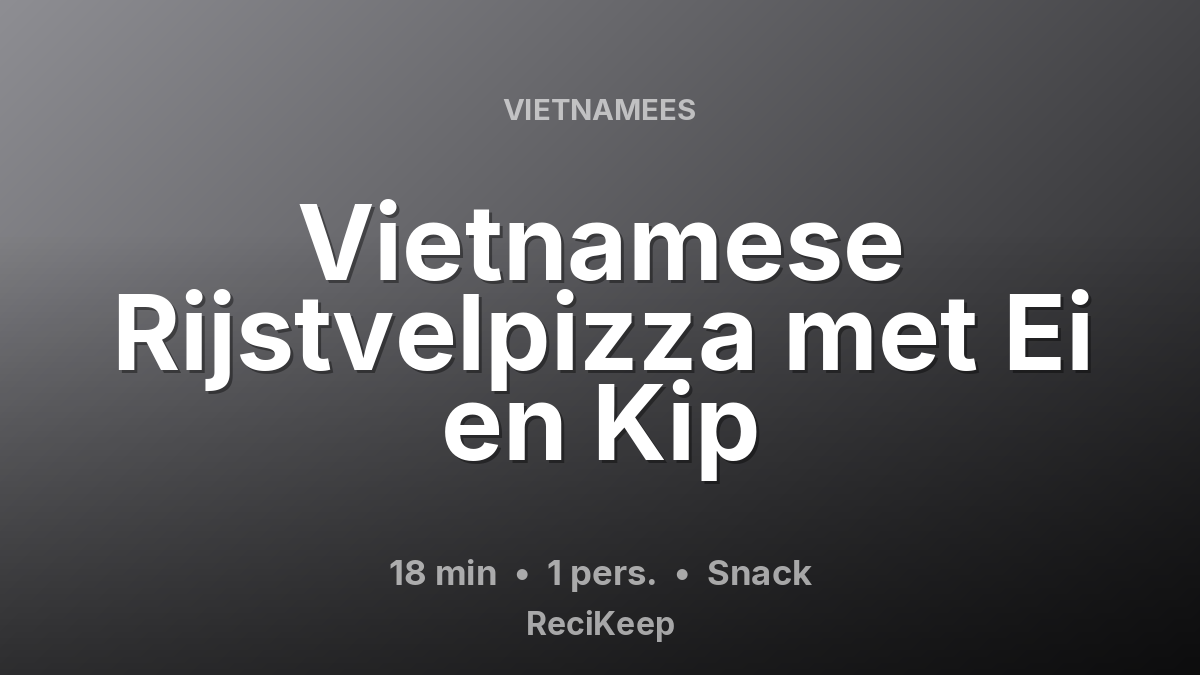 Receptkaart Vietnamese Rijstvelpizza met Ei en Kip – Snack