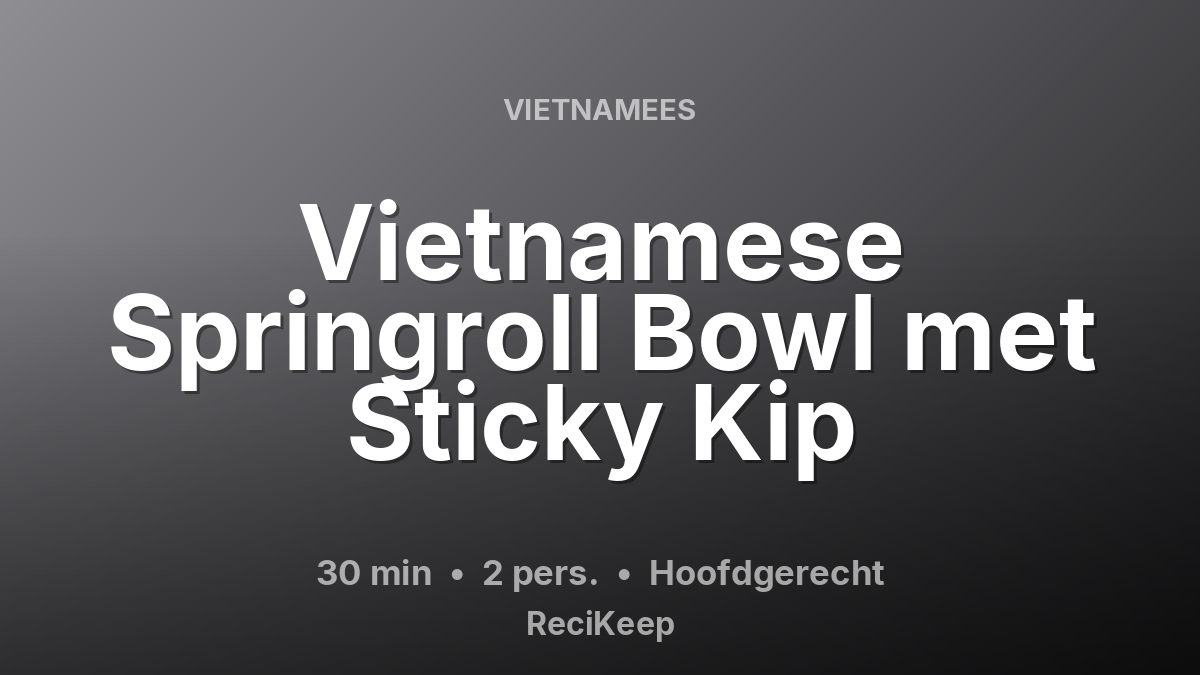 Receptkaart Vietnamese Springroll Bowl met Sticky Kip – Hoofdgerecht