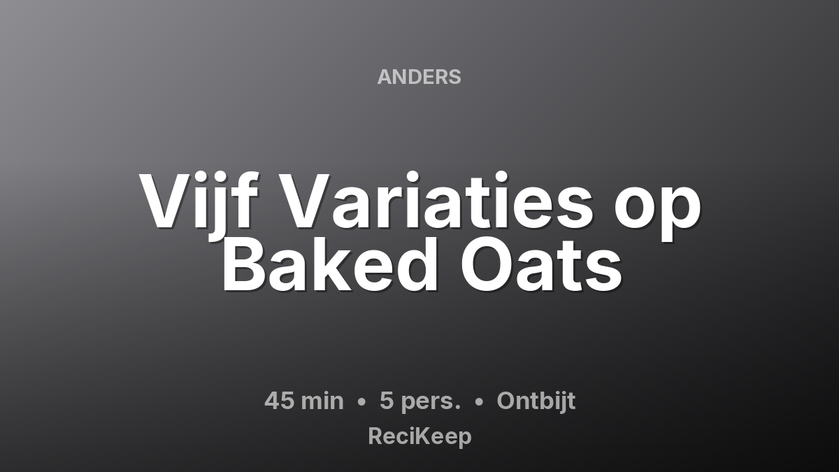 Receptkaart Vijf Variaties op Baked Oats – Ontbijt