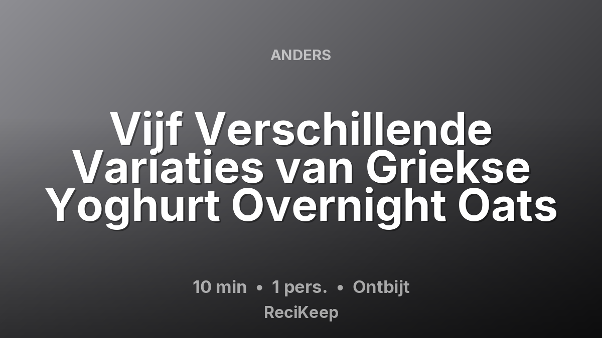 Receptkaart Vijf Verschillende Variaties van Griekse Yoghurt Overnight Oats – Ontbijt
