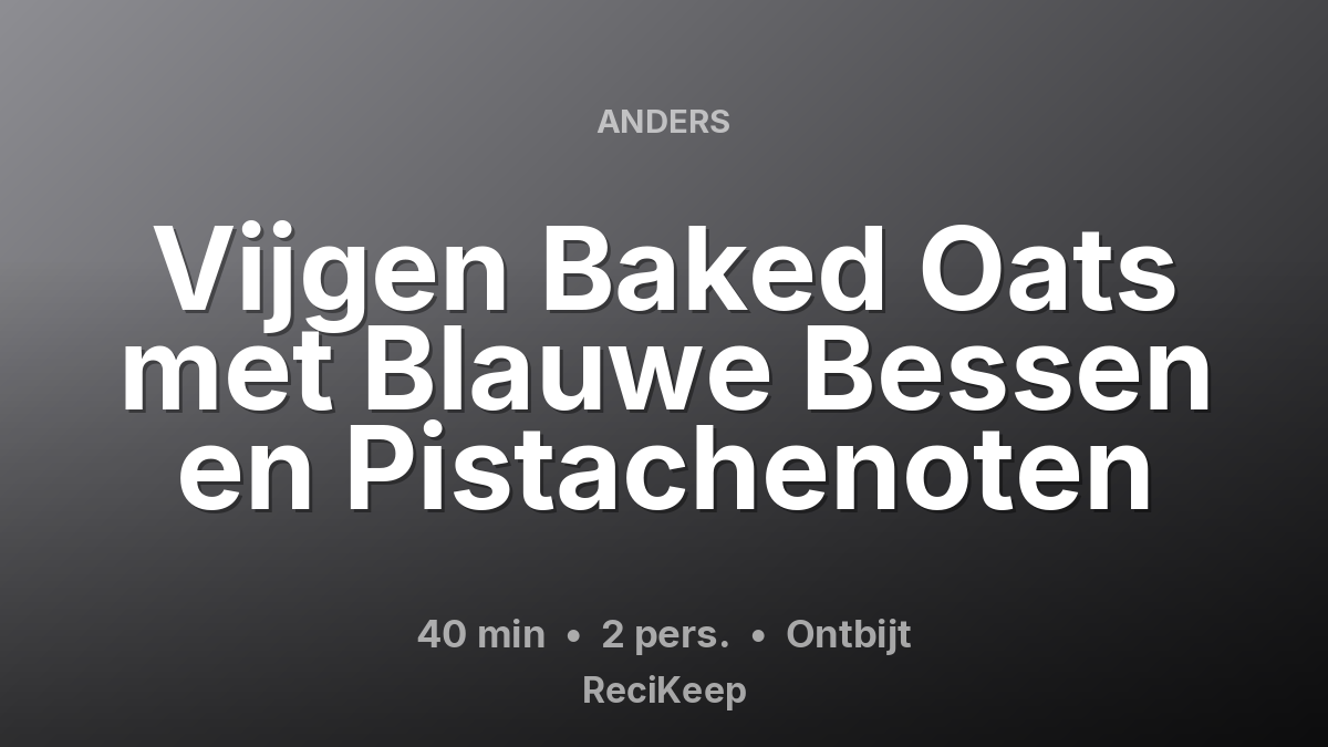 Receptkaart Vijgen Baked Oats met Blauwe Bessen en Pistachenoten – Ontbijt