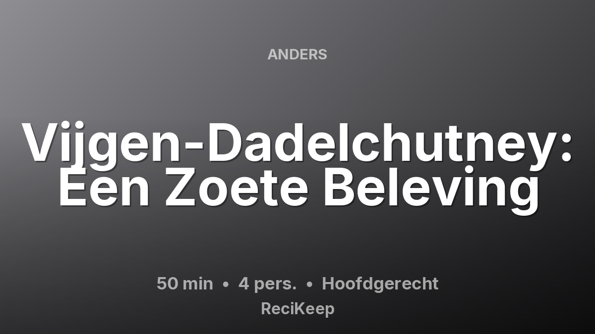 Receptkaart Vijgen-Dadelchutney: Een Zoete Beleving – Hoofdgerecht