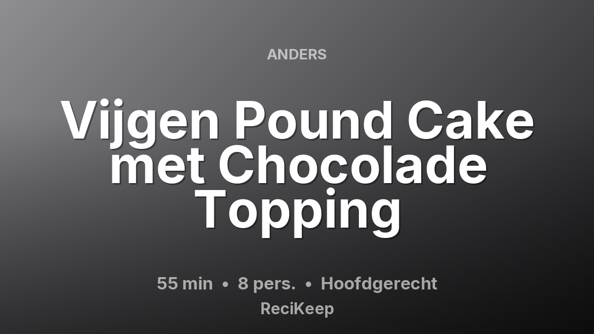 Receptkaart Vijgen Pound Cake met Chocolade Topping – Hoofdgerecht