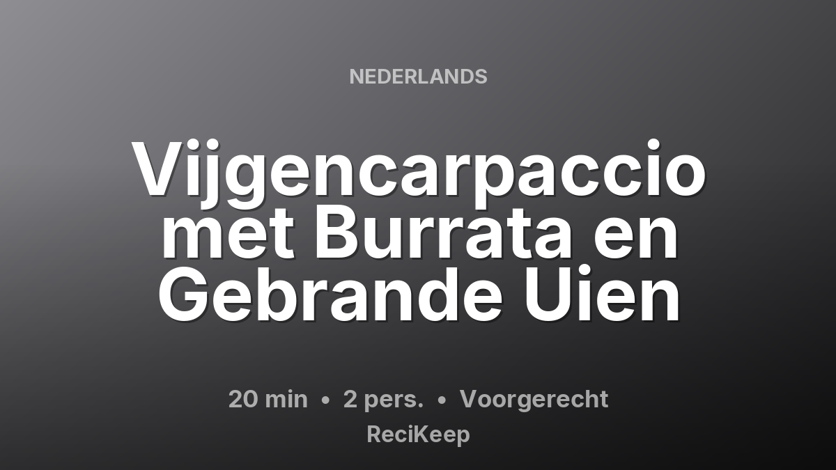 Receptkaart Vijgencarpaccio met Burrata en Gebrande Uien – Voorgerecht