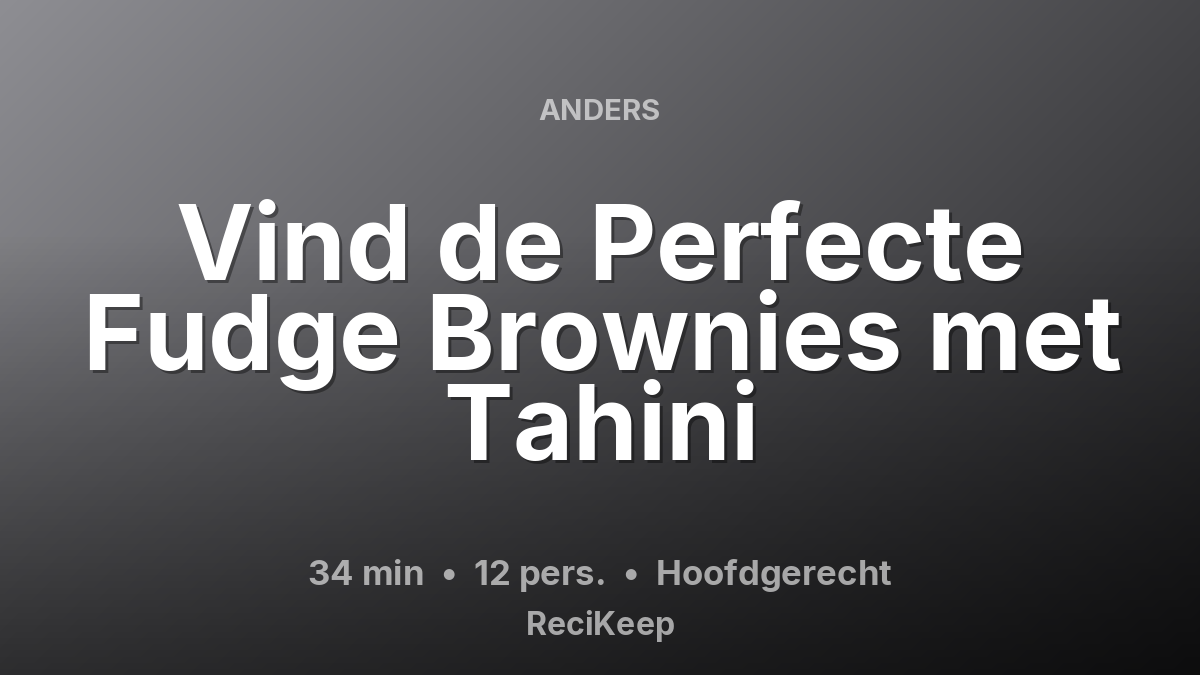 Receptkaart Vind de Perfecte Fudge Brownies met Tahini – Hoofdgerecht