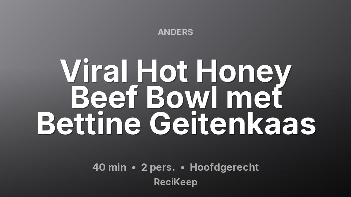 Receptkaart Viral Hot Honey Beef Bowl met Bettine Geitenkaas – Hoofdgerecht