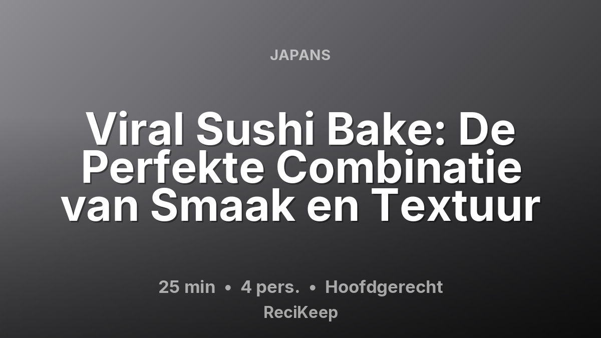 Receptkaart Viral Sushi Bake: De Perfekte Combinatie van Smaak en Textuur – Hoofdgerecht