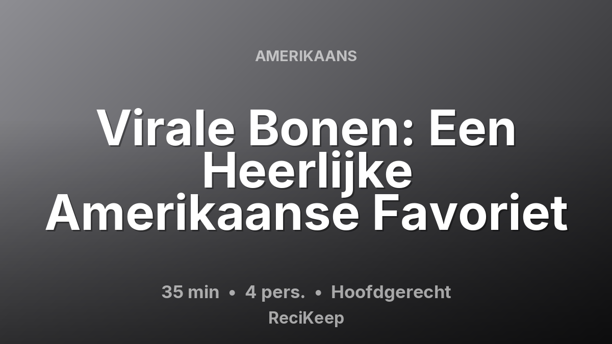 Receptkaart Virale Bonen: Een Heerlijke Amerikaanse Favoriet – Hoofdgerecht