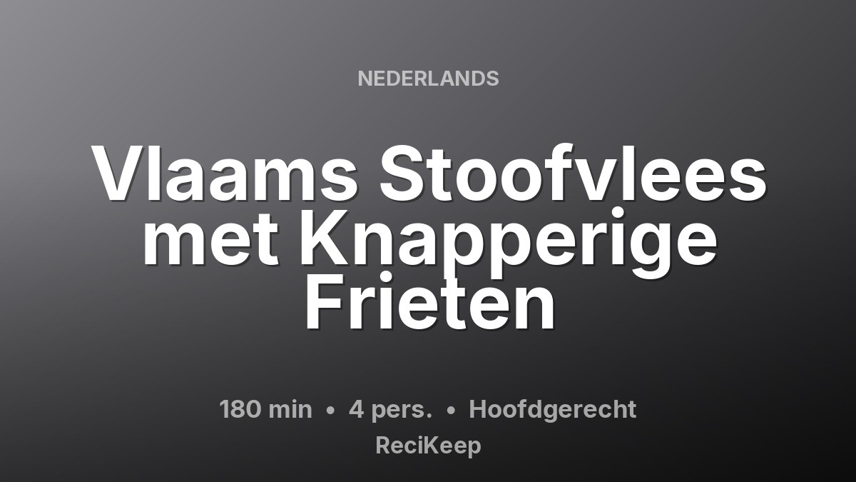 Receptkaart Vlaams Stoofvlees met Knapperige Frieten – Hoofdgerecht