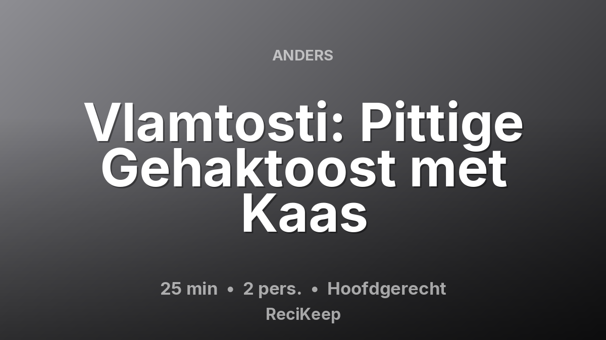 Receptkaart Vlamtosti: Pittige Gehaktoost met Kaas – Hoofdgerecht