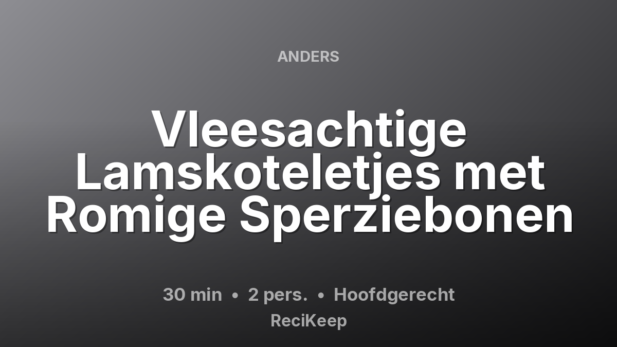 Receptkaart Vleesachtige Lamskoteletjes met Romige Sperziebonen – Hoofdgerecht