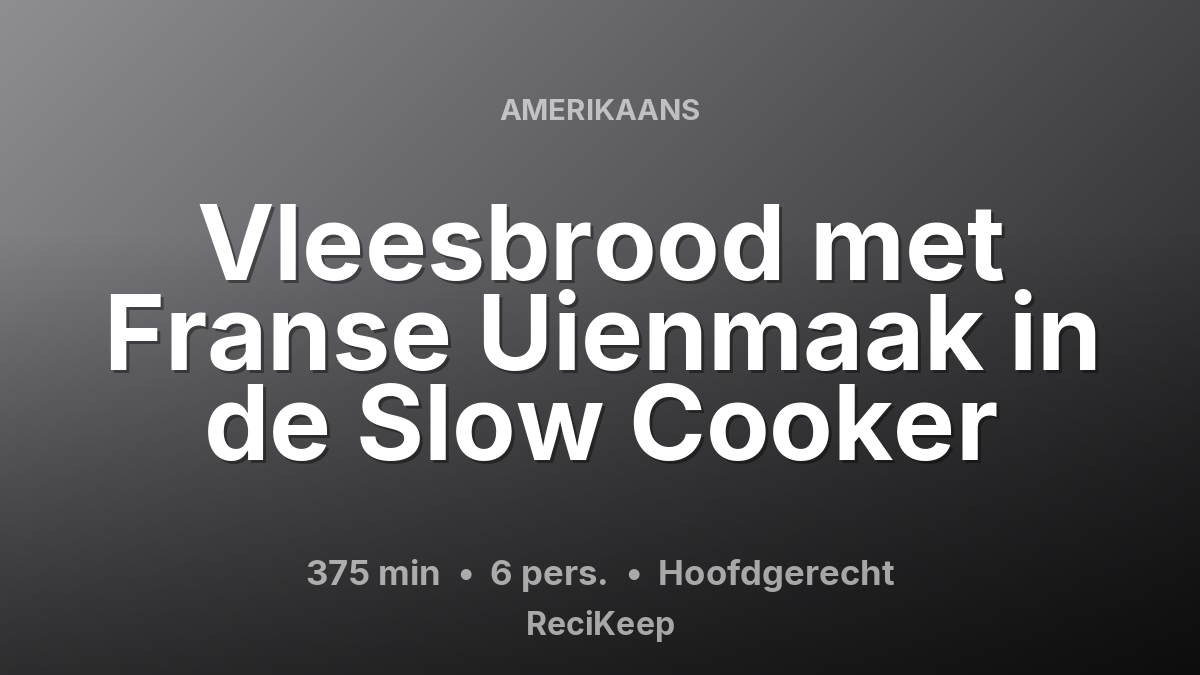 Receptkaart Vleesbrood met Franse Uienmaak in de Slow Cooker – Hoofdgerecht