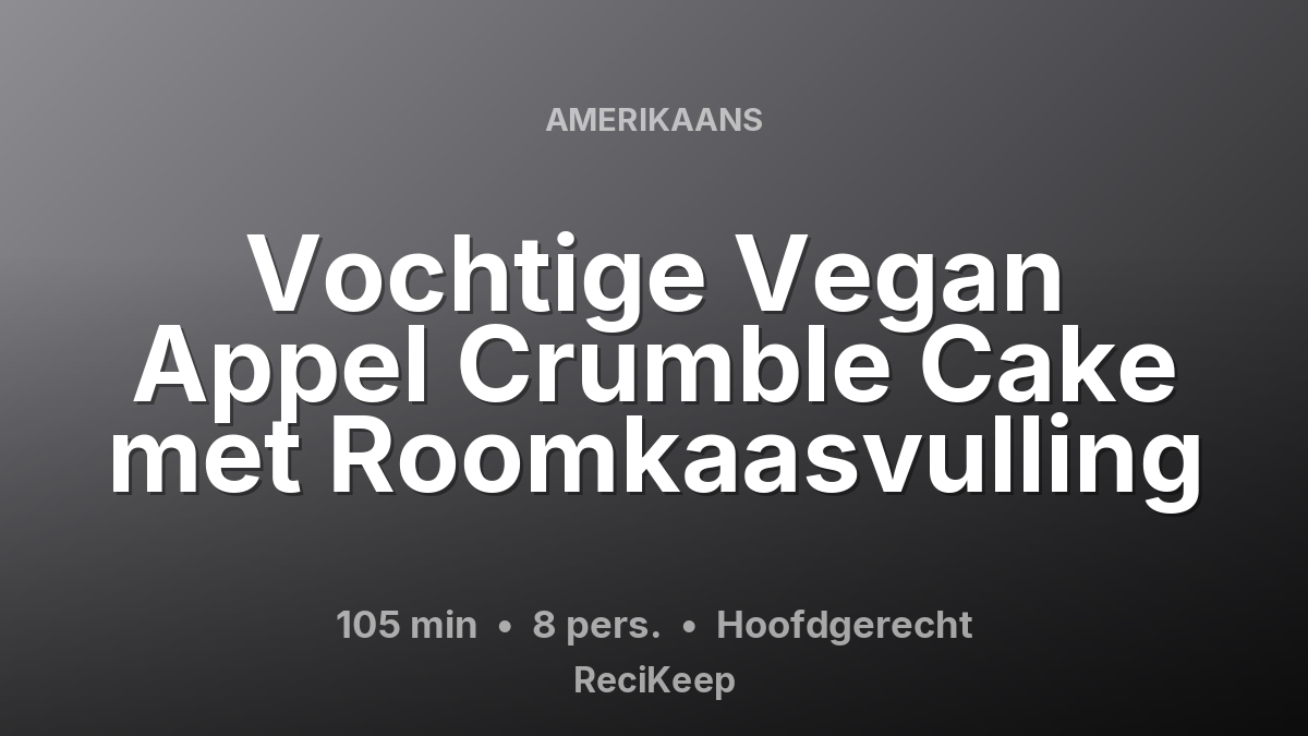 Receptkaart Vochtige Vegan Appel Crumble Cake met Roomkaasvulling – Hoofdgerecht