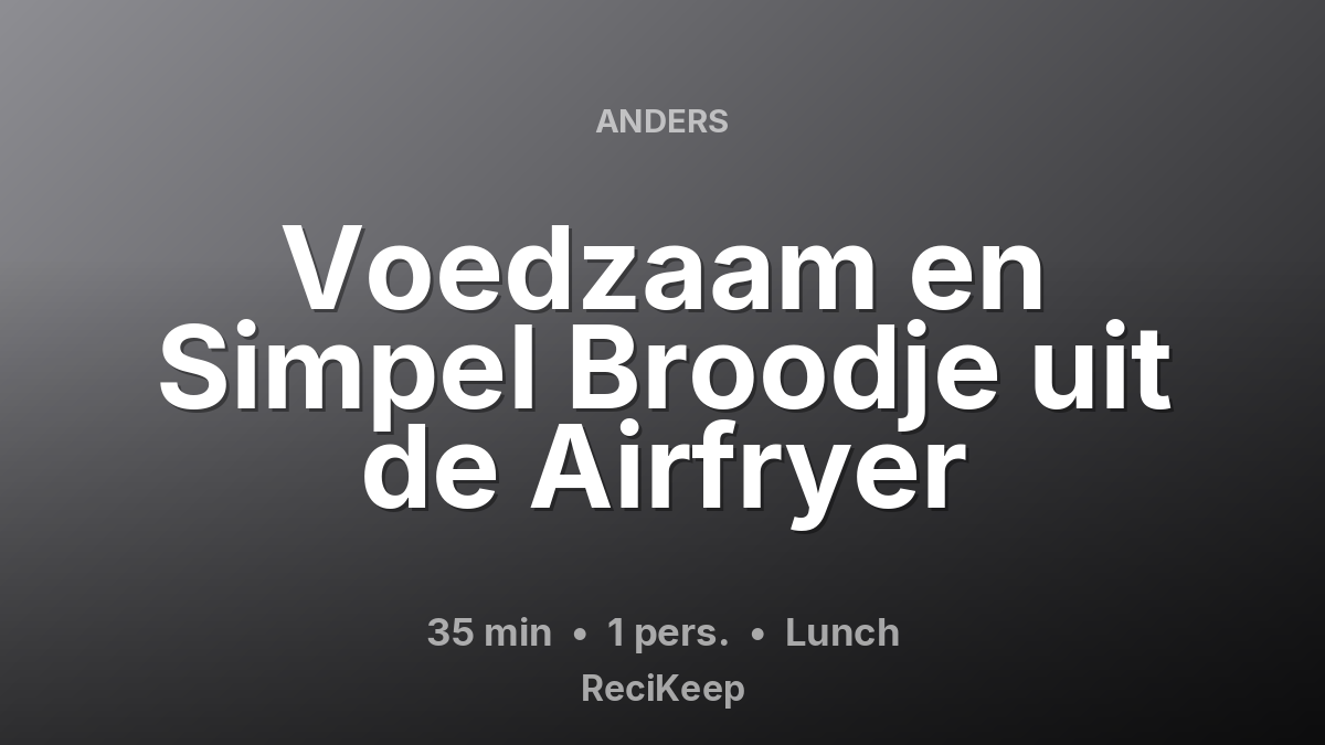 Receptkaart Voedzaam en Simpel Broodje uit de Airfryer – Lunch