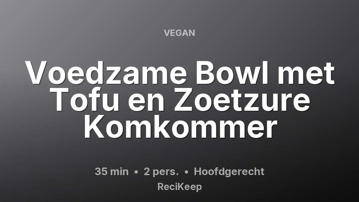 Receptkaart Voedzame Bowl met Tofu en Zoetzure Komkommer – Hoofdgerecht