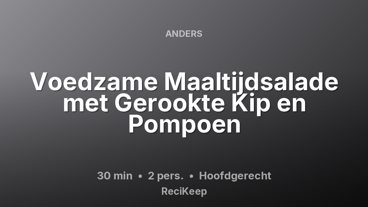 Receptkaart Voedzame Maaltijdsalade met Gerookte Kip en Pompoen – Hoofdgerecht