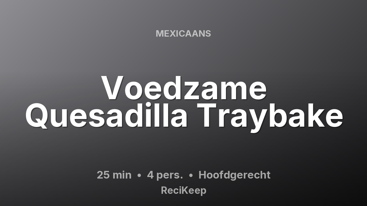 Receptkaart Voedzame Quesadilla Traybake – Hoofdgerecht