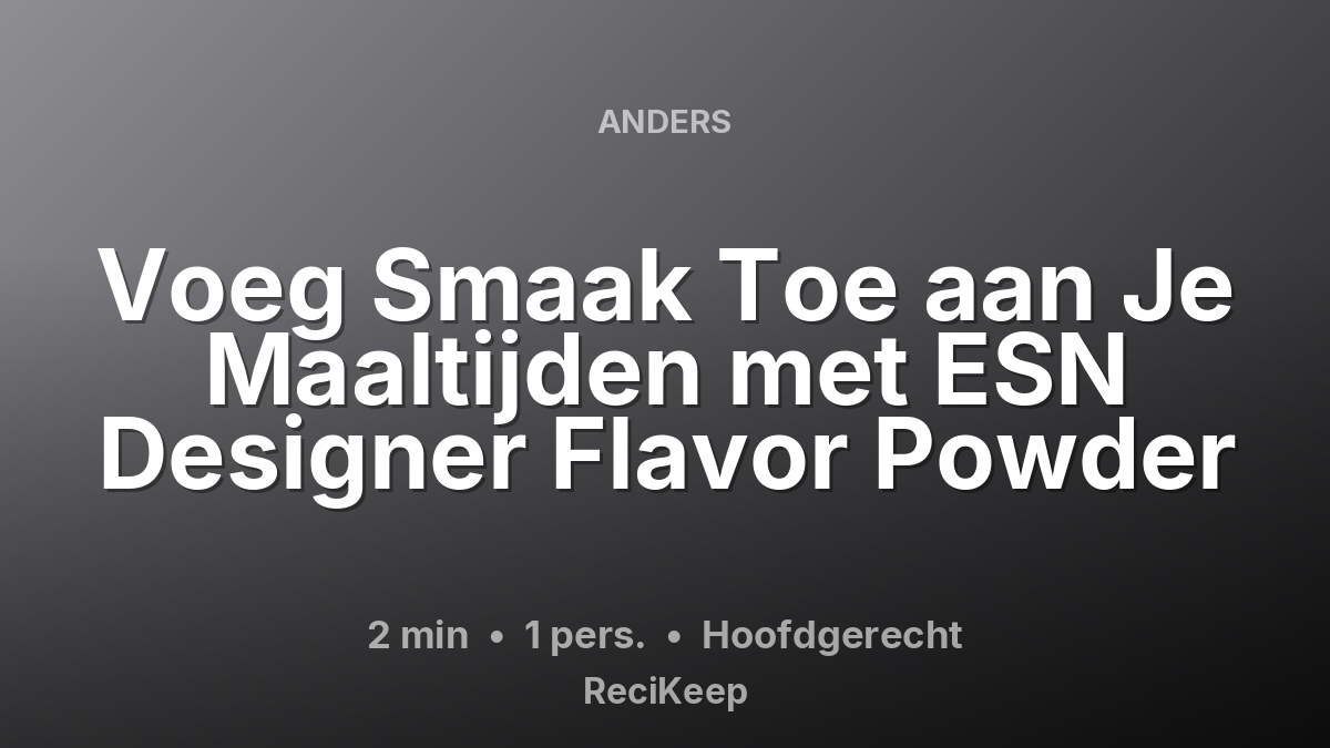Receptkaart Voeg Smaak Toe aan Je Maaltijden met ESN Designer Flavor Powder – Hoofdgerecht
