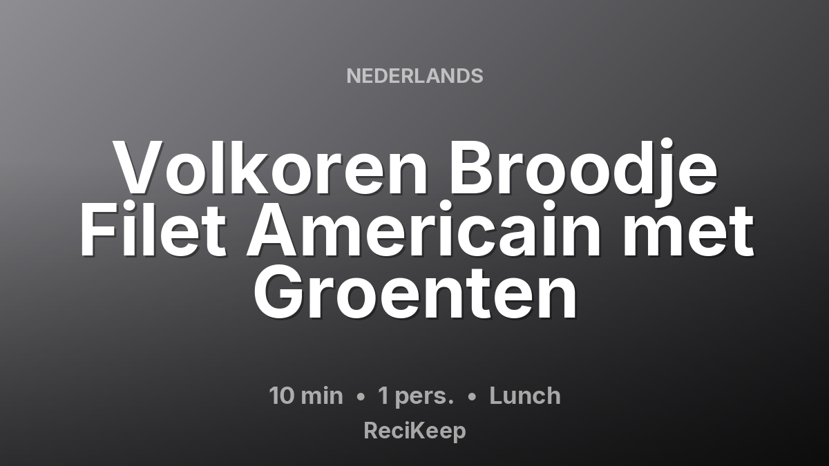 Receptkaart Volkoren Broodje Filet Americain met Groenten – Lunch