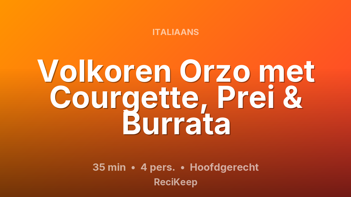 Receptkaart Volkoren Orzo met Courgette, Prei & Burrata – Hoofdgerecht