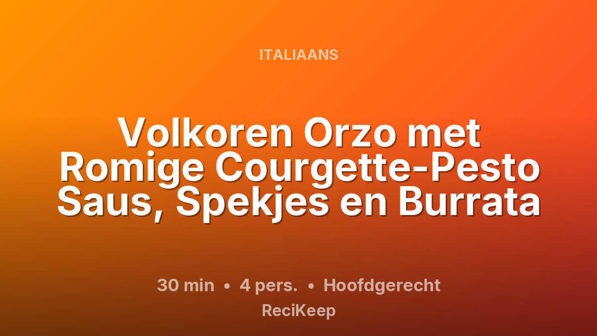 Receptkaart Volkoren Orzo met Romige Courgette-Pesto Saus, Spekjes en Burrata – Hoofdgerecht